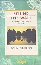 Colin Thubron - Behind the Wall: A Journey Through China, Ophalen of Verzenden, Gelezen
