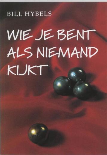 Wie je bent als niemand kijkt / Bill Hybels. beschikbaar voor biedingen