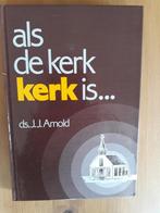 Als de kerk kerk is..., Gelezen, Christendom | Protestants, Ophalen of Verzenden, Ds.J.J.Arnold