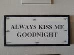 Houten Bord Tekst 'Always kiss me goodnight', Nieuw, Ophalen of Verzenden, Nvt, Nvt