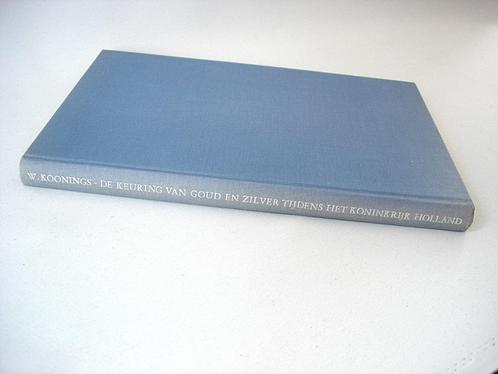 DE KEURING VAN GOUD EN ZILVER TIJDENS HET KONINKRIJK HOLLAND, Boeken, Overige Boeken, Gelezen, Ophalen of Verzenden