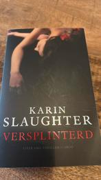 Karin Slaughter - Versplinterd, Ophalen of Verzenden, Zo goed als nieuw, Nederland, Karin Slaughter