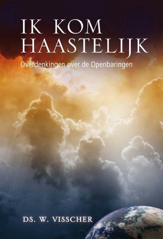 Ik kom haastelijk Ds W. Visscher 9789462780613, Boeken, Ophalen of Verzenden, Zo goed als nieuw, Ds W. Visscher, Christendom | Protestants