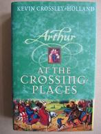 Kevin Crossley-Holland - Arthur at the Crossing Places, Kevin Crossley-Holland, Ophalen of Verzenden, Zo goed als nieuw
