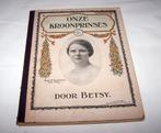 Onze Kroonprinses door Betsy. 1927. Izgs., Ophalen of Verzenden