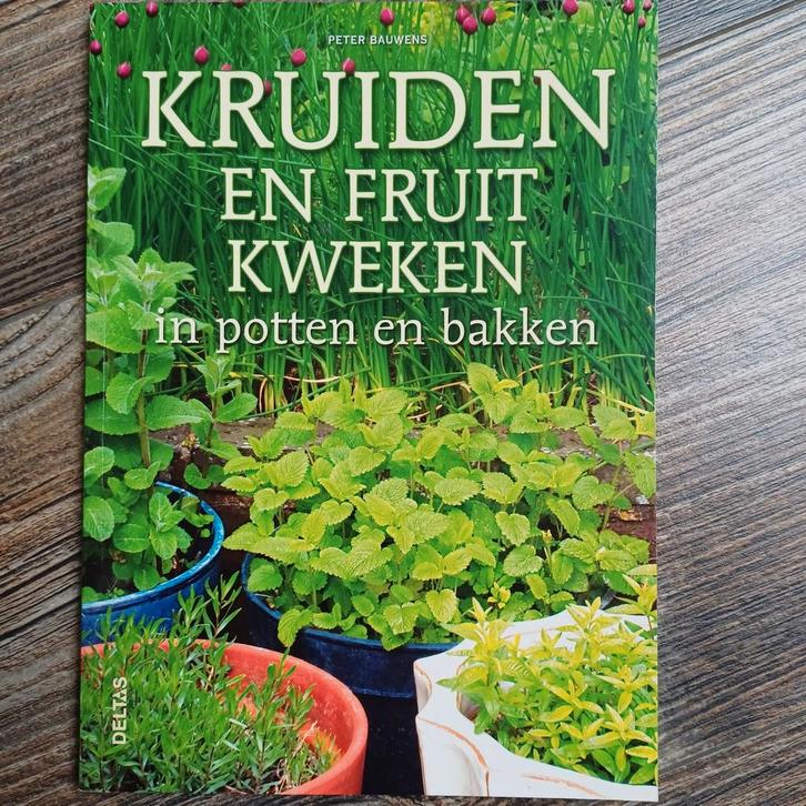 Kruiden en fruit kweken in potten en bakken, Boeken, Wonen en Tuinieren, Zo goed als nieuw, Tuinieren en Tuinplanten, Ophalen of Verzenden