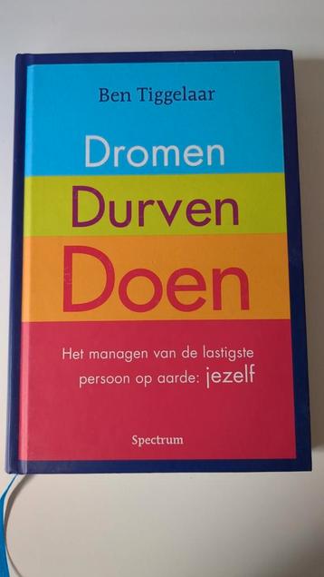 Ben Tiggelaar - Dromen, Durven, Doen