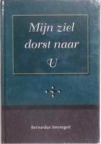 Smijtegelt B. Mijn ziel dorst naar U, Boeken, Godsdienst en Theologie, Verzenden, Zo goed als nieuw, B. Smijtegelt, Christendom | Protestants