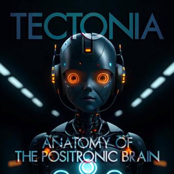 Tectonia - Anatomy of The Positronic Brain beschikbaar voor biedingen