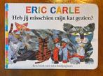 Eric Carle - Heb jij misschien mijn kat gezien?, Ophalen of Verzenden, Zo goed als nieuw, Eric Carle