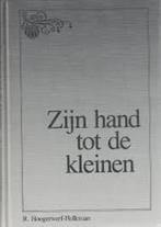 Zijn hand tot de kleinen R Hoogerwerf-Holleman 9071379299, Ophalen of Verzenden, Zo goed als nieuw, R Hoogerwerf-Holleman, Christendom | Protestants