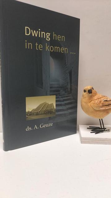 Geuze, Ds. A.; Dwing hen in te komen…  beschikbaar voor biedingen