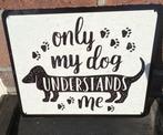 metalen tekstbord "only my dog understands me" TB529, Nieuw, Ophalen of Verzenden