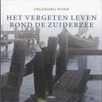 Het vergeten leven rond de Zuiderzee Auteur: Ingeborg Wind, Ophalen of Verzenden, Zo goed als nieuw