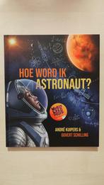 Hoe word ik astronaut? Andre Kuipers, Fictie algemeen, Nieuw, Ophalen of Verzenden, Andre Kuipers en Govert Schilling