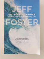 The Deepest Acceptance - Jeff Foster, Achtergrond en Informatie, Spiritualiteit algemeen, Ophalen of Verzenden, Zo goed als nieuw
