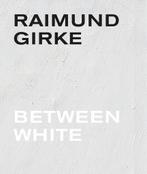 Raimund Girke. Between White - Gottfried Boehm, Boeken, Kunst en Cultuur | Beeldend, Nieuw, Verzenden