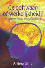 Geloof: waan of werkelijkheid?, Andrew Sims, Ophalen of Verzenden, Zo goed als nieuw, Christendom | Protestants
