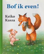 Keiko Kasza # Bof ik even !, 5 of 6 jaar, Fictie algemeen, Jongen of Meisje, Ophalen of Verzenden