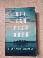 Stephanie Wrobel - Dit kan pijn doen, Ophalen of Verzenden, Zo goed als nieuw, Nederland, Stephanie Wrobel