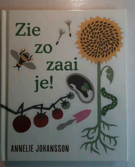 Annelie Johansson - Zie zo zaai je!, Boeken, Kinderboeken | Jeugd | onder 10 jaar, Zo goed als nieuw, Non-fictie, Ophalen of Verzenden