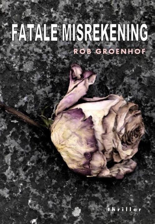 Rob Groenhof - Fatale misrekening, Boeken, Thrillers, Gelezen, Nederland, Ophalen of Verzenden