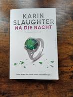 Karin Slaughter - Na die nacht NL, Boeken, Gelezen, Ophalen of Verzenden, Nederland