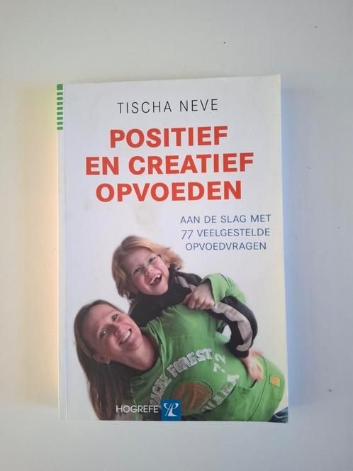 Tischa Neve - Positief en creatief opvoeden, Boeken, Psychologie, Zo goed als nieuw, Ontwikkelingspsychologie, Ophalen of Verzenden