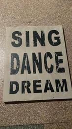 Leuke tekstbord “Sing Dance Dream”, Huis en Inrichting, Woonaccessoires | Tekstborden en Spreuken, Verzenden, Zo goed als nieuw