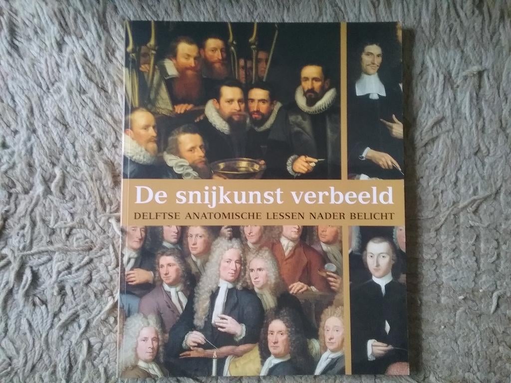 De snijkunst verbeeld - Delftse anatomische lessen belicht, Boeken, Geschiedenis | Stad en Regio, Ophalen of Verzenden, 17e en 18e eeuw
