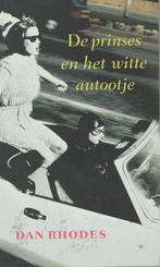 Dan Rhodes : de prinses en het witte autootje, Ophalen of Verzenden, Gelezen, Nederland