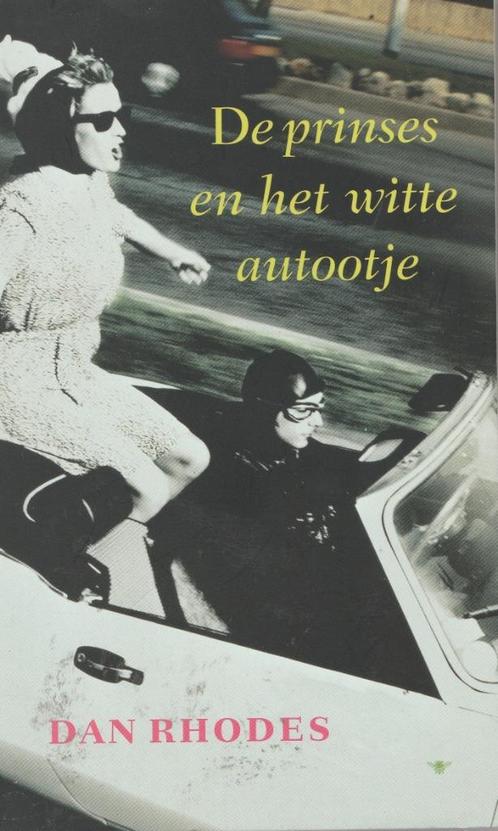 Dan Rhodes : de prinses en het witte autootje, Boeken, Literatuur, Gelezen, Nederland, Ophalen of Verzenden
