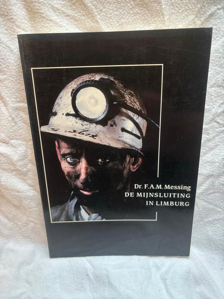 De Mijnsluiting in Limburg - Dr. F.A.M. Messing, Boeken, Geschiedenis | Stad en Regio, Zo goed als nieuw, 20e eeuw of later, Ophalen of Verzenden