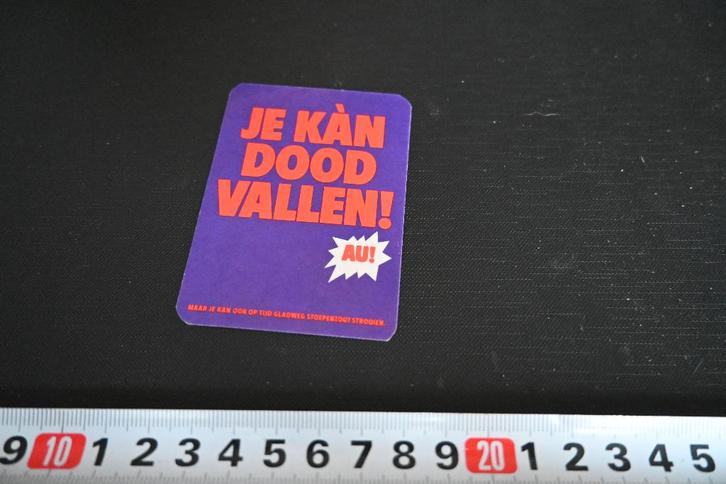 sticker Je kán dood vallen  AU !, Verzamelen, Stickers, Zo goed als nieuw, Ophalen