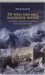 Henk Bakker De weg van het wassende water., Ophalen of Verzenden, Zo goed als nieuw