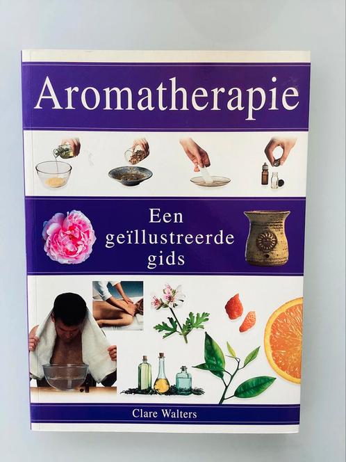 Aromatherapie. Een geillustreerde gids. Clare Walters, Boeken, Esoterie en Spiritualiteit, Nieuw, Ophalen of Verzenden