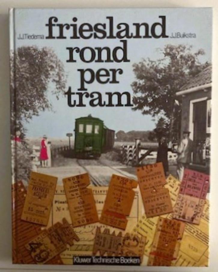 Friesland rond per tram ~ Ir. J.J. Tiedema e.a. ~ 1982, Boeken, Geschiedenis | Stad en Regio, Zo goed als nieuw, Verzenden