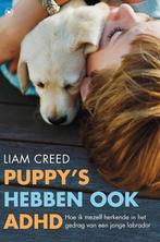 Puppy's hebben ook ADHD van Liam Creed, Ophalen of Verzenden, Zo goed als nieuw, Liam Creed