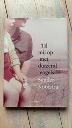 Sander Kooistra - Til mij op met duizend vogels, Ophalen of Verzenden, Zo goed als nieuw, Sander Kooistra