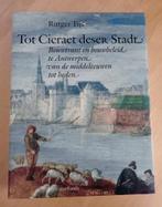 Antwerpen - Tot Cieraet deser Stadt - Rutger Tijs, Ophalen of Verzenden, Zo goed als nieuw