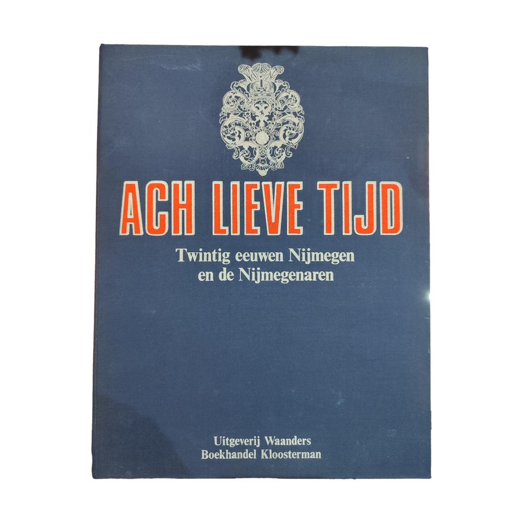 Ach Lieve Tijd - Twintig eeuwen Nijmegen
