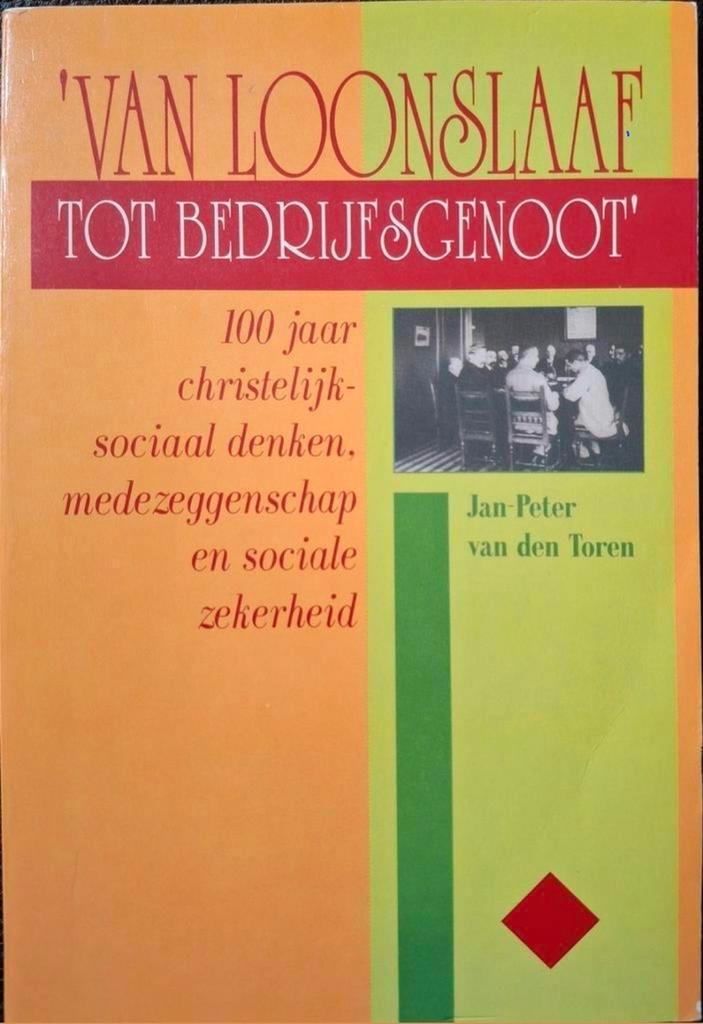 Jan-Peter van den Toren - Van loonslaaf tot bedrijfsgenoot, Boeken, Geschiedenis | Vaderland, Gelezen, 20e eeuw of later, Ophalen of Verzenden