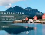 Rob Peters: Noorderzon. Een droomreis naar de Lofoten., Boeken, Overige merken, Ophalen of Verzenden, Rob Peters, Zo goed als nieuw