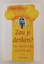 Eyre, Lucy - Zou je denken? / Een vrolijke kijk op de filoso