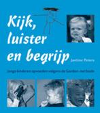 Kijk, luister en begrijp, Gordon-methode - Jantine Peters, Boeken, Verzenden, Zo goed als nieuw, Opvoeding tot 6 jaar