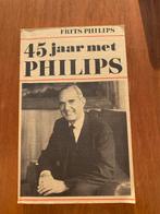 45 Jaar met Philips - Frits Philips, Ophalen of Verzenden, Gelezen, Overige