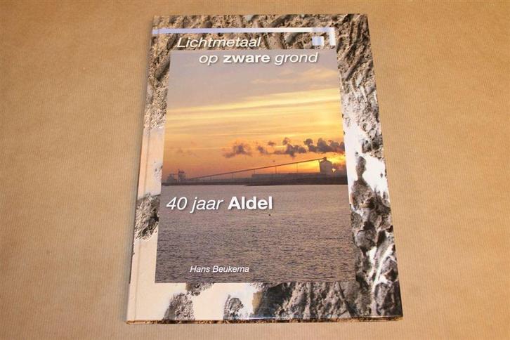 Lichtmetaal op zware grond - 40 jaar Aldel Delfzijl, Boeken, Geschiedenis | Stad en Regio, Zo goed als nieuw, Ophalen of Verzenden