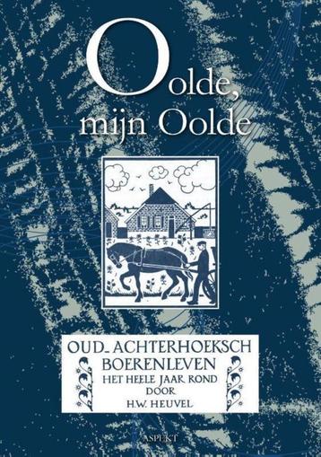 Oolde, mijn Oolde - Oud-Achterhoeksch boerenleven, het heele