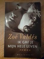 Zoé Valdés - Ik geef je mijn hele leven, Zoé Valdés, Ophalen of Verzenden, Zo goed als nieuw, Nederland