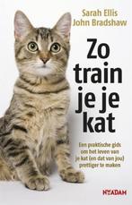 Zo train je je kat - Sarah Ellis & John Bradshaw, Ophalen of Verzenden, Nieuw, Katten